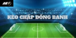 Kèo Đồng Banh - Cách Chơi Và Các Mẹo Giúp Bạn Luôn Thắng